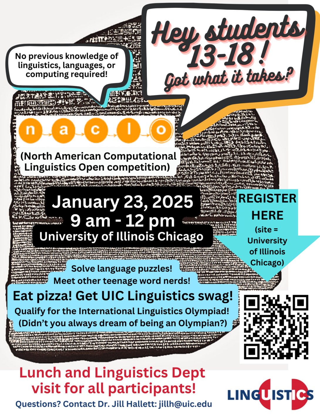 Flyer for event with speech bible, error, QR code. HEY STUDENTS 13-18! GOT WHAT IT TAKES? JANUARY 23, 2025 9AM-12PM. January 23, 2025 9 am - 12 pm University of Illinois Chicago Solve language puzzles! Meet other teenage word nerds! Eat pizza! Get UIC Linguistics swag! Qualify for the International Linguistics Olympiad! (Didn't you always dream of being an Olympian?)